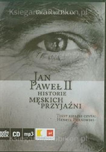 Okładka książki Jan Paweł II [ Dokument dźwiękowy ] / historie męskich przyjaźni / Grzegorz Polak.