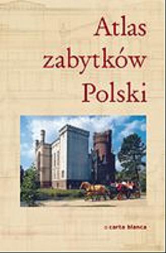 Okładka książki Atlas zabytków Polski /  [red. prowadzący Tomasz Kaliński ; oprac. i red. map Katarzyma Bischoff et al.].