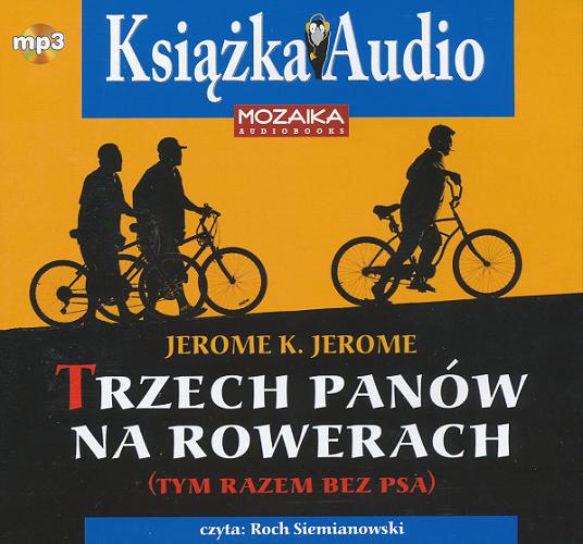 Okładka książki Trzech panów na rowerach (tym razem bez psa) [Dokument dźwiękowy] / Jerome K. Jerome ; czyta Roch Siemianowski.