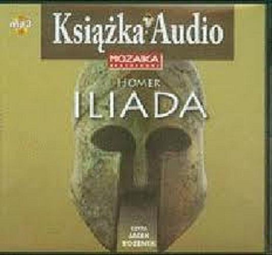 Okładka książki Iliada [Dokument dźwiękowy] / Homer ; tł. Kazimiera Jeżewska ; czyta Jacek Rozenek.