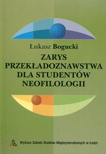 Okładka książki Zarys przekładoznawstwa dla studentów neofilologii /  Łukasz Bogucki.