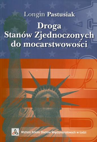 Okładka książki Droga Stanów Zjednoczonych do mocarstwowości : studia amerykanistyczne / Longin Pastusiak.
