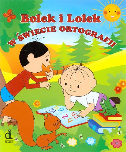 Okładka książki Bolek i Lolek : w świecie ortografii / ilustracje Maria Molenda.