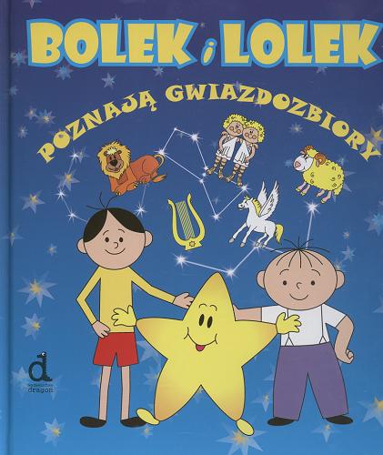 Okładka książki Bolek i Lolek poznają gwiazdozbiory / [oprac. tekstu Izabela Brańska-Oleksy ; il. Barbara Bielawiec].