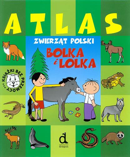 Okładka książki Atlas zwierząt Polski Bolka i Lolka / tekst Ligia Lulo; il. Barbara Bielawiec