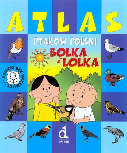 Okładka książki Atlas ptaków Polski Bolka i Lolka / Ligia Lulo ; il. Barbara Bielawiec.