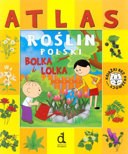 Okładka książki Atlas roślin Polski Bolka i Lolka / Ligia Lulo ; il. Maria Molenda.