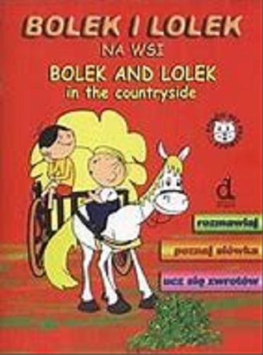 Okładka książki Bolek i Lolek na wsi = Bolek and Lolek in the countryside / Elżbieta Georgiew, il. Kazimierz Łędzki, Marian Cholerek.