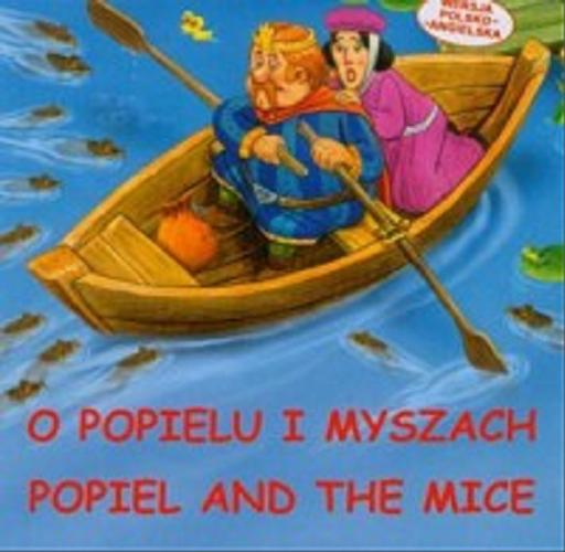 Okładka książki O Popielu i myszach = Popiel and the mice : wersja polsko-angielska / [pomysł i ilustracje Jarosław Żukowski ; tłumaczenie Dorota Janik].