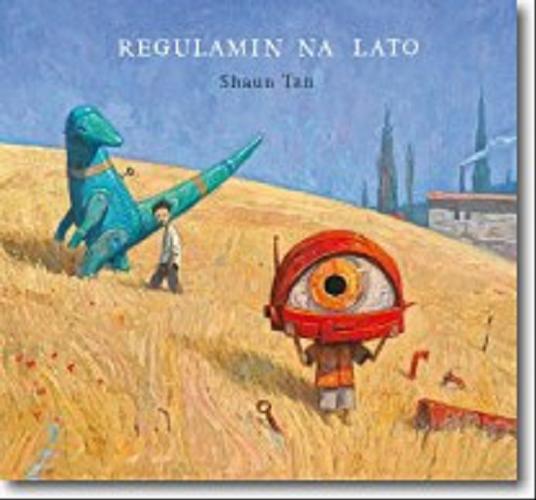 Okładka książki Regulamin na lato / Shaun Tan ; tł. [z ang,] Jacek Drewnowski.