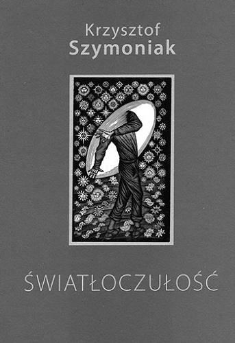 Okładka książki Światłoczułość / Krzysztof Szymoniak ; [grafiki Jacka Solińskiego].