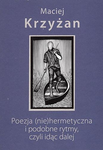 Okładka książki Poezja (nie)hermetyczna i podobne rytmy, czyli idąc dalej / Maciej Krzyżan ; [linoryty Jacka Solińskiego].