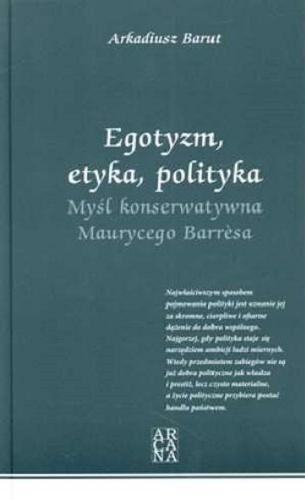 Okładka książki Egotyzm, etyka, polityka : myśl konserwatywna Maurycego Barresa / Arkadiusz Barut.
