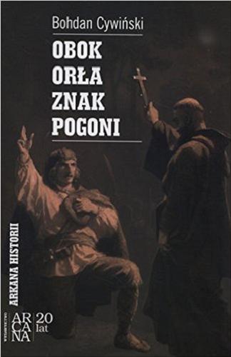 Okładka książki Obok Orła znak Pogoni : wokół powstania styczniowego na Litwie i Białorusi / Bohdan Cywiński.