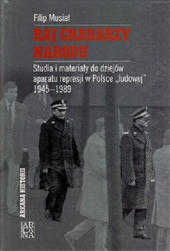 Okładka książki Raj grabarzy narodu : studia i materiały do dziejów aparatu represji w Polsce 