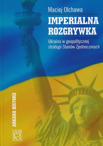 Imperialna rozgrywka : Ukraina w geopolitycznej strategii Stanów Zjednoczonych Tom 4.9