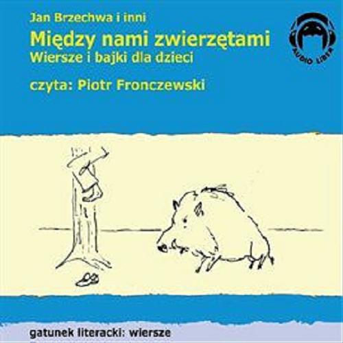 Okładka  Między nami zwierzętami : [Dokument dźwiękowy] wiersze i bajki dla dzieci / Jan Brzechwa, Leonardo da Vinci, Ignacy Krasicki, Munro Leaf ; reżyseria i adaptacja: Ewa Szymańska ; muzyka, realizacja dźwięku: Andrzej Gmitrzuk ; opracowanie graficzne Maciej Marosz ; tłumaczenie Leopold Staff, Irena Tuwim.