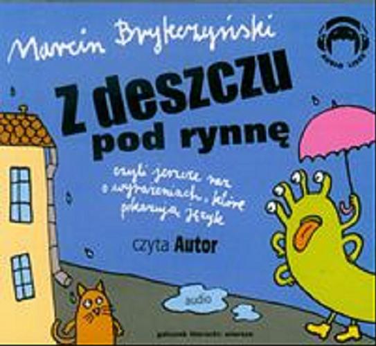 Okładka książki Z deszczu pod rynnę [Dokument dźwiękowy] / Marcin Brykczyński.