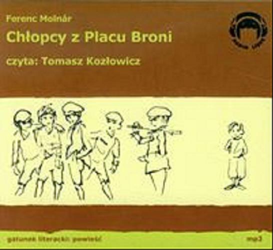 Okładka książki Chłopcy z Placu Broni [Dokument dźwiękowy] / Ferenc Molnár ; tłumaczenie Janina Mortkowiczowa.