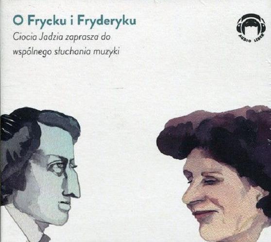 Okładka książki  O Frycku i Fryderyku [Dokument dźwiękowy] : ciocia Jadzia zaprasza do wspólnego słuchania muzyki  1