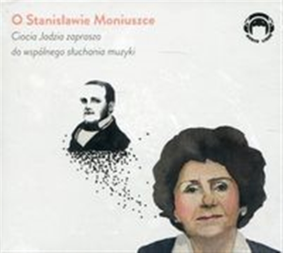 Okładka książki O Stanisławie Moniuszce [Dokument dźwiękowy] : Ciocia Jadzia zaprasza do wspólnego słuchania muzyki / Jadwiga Mackiewicz.