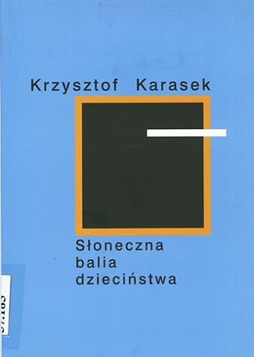 Okładka książki Słoneczna balia dzieciństwa / Krzysztof Karasek.