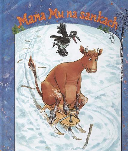 Okładka książki Mama Mu na sankach / tekst Jujja Wieslander i Tomas Wieslander ; ilustracje Sven Nordqvist ; przełożył ze szweckiego Michał Wronek-Piotrowski.