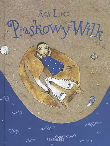 Okładka książki Piaskowy Wilk / Asa Lind ; ilustrowała Kristina Digman ; przełożyła ze szwedzkiego Agnieszka Stróżyk.