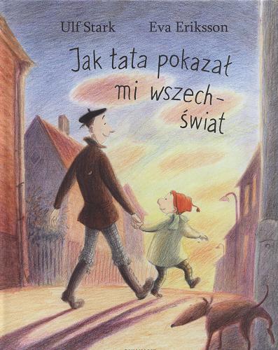 Okładka książki Jak tata pokazał mi wszechświat / Ulf Stark ; ilustrowała Eva Eriksson ; przełożyła ze szwedzkiego Katarzyna Skalska.