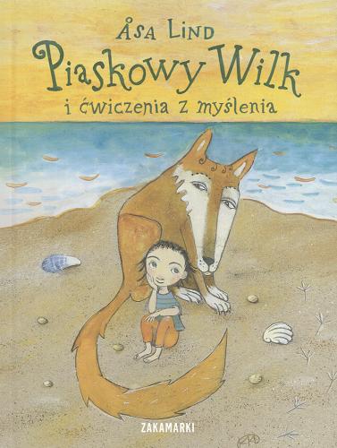 Okładka książki Piaskowy Wilk i cwiczenia z myślenia / Asa Lind ; ilustrowała Kristina Digman ; przełożyła ze szwedzkiego Agnieszka Stróżyk.