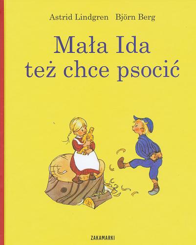 Okładka książki Mała Ida też chce psocić / Astrid Lindgren ; ilustracje Björn Berg ; przełożyła ze szwedzkiego Anna Węgleńska.