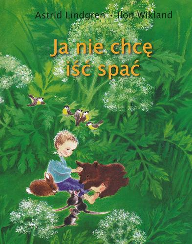 Okładka książki Ja nie chcę iść spać / Astrid Lindgren ; ilustrowała Ilon Wikland ; przełożyła ze szwedzkiego Anna Węgleńska.