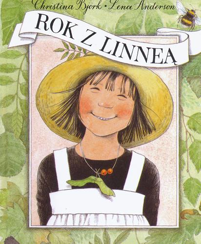 Okładka książki Rok z Linneą / tekst Christina Björk ; ilustracje Lena Anderson ; przełożyła ze szwedzkiego Agnieszka Stróżyk.