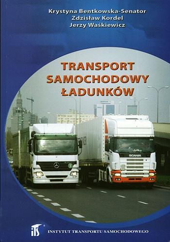 Okładka książki Transport samochodowy ładunków / Krystyna Bentkowska-Senator, Zdzisław Kordel, Jerzy Waśkiewicz.
