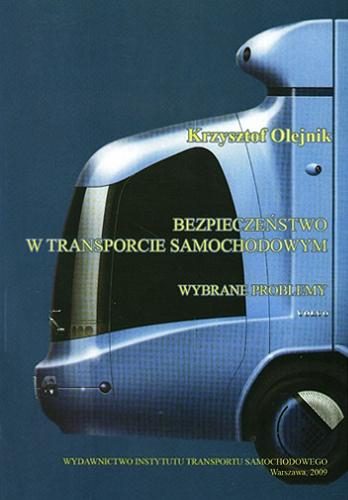 Okładka książki Bezpieczeństwo w transporcie samochodowym : wybrane problemy / Krzysztof Olejnik.