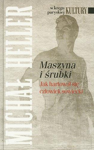 Okładka książki Maszyna i śrubki : jak hartował się człowiek sowiecki / Michał Heller.