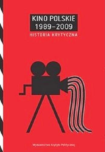 Okładka książki Kino polskie 1989-2009 : historia krytyczna / pod red. Agnieszki Wiśniewskiej i Piotra Mareckiego.