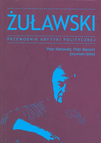 Okładka książki Żuławski : przewodnik Krytyki Politycznej : [wywiad - rzeka] / Piotr Kletowski, Piotr Marecki.