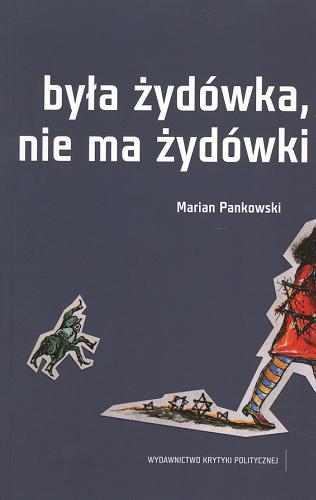 Okładka książki Była Żydówka, nie ma Żydówki / Marian Pankowski ; il. Jakub Julian Ziółkowski.