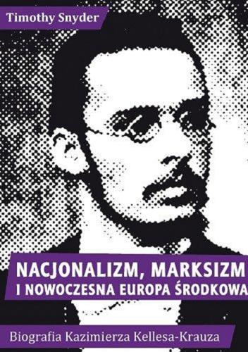 Okładka książki  Nacjonalizm, marksizm i nowoczesna Europa Środkowa : biografia Kazimierza Kelles-Krauza (1872-1905)  7