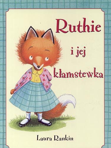 Okładka książki Ruthie i jej kłamstewka / Laura Rankin ; tł. Lena Feldman.