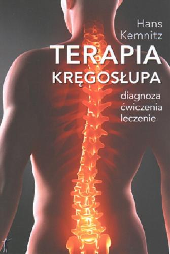 Okładka książki Terapia kregosłupa : diagnoza, cwiczenia, leczenie / Hans Kemnitz ; [ tumaczenie Olga Martyniak ; zdjecia Rafa Latoszek].