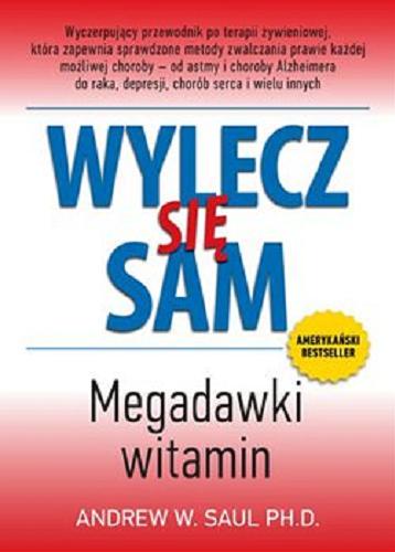 Okładka książki Wylecz się sam : megadawki witamin / Andrew W. Saul ; [przekłożył Krzysztof Światły].