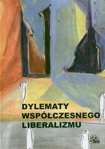 Okładka książki Dylematy współczesnego liberalizmu : zbiór studiów / pod red. Piotra Kryczki i Ryszarda Maciołka.