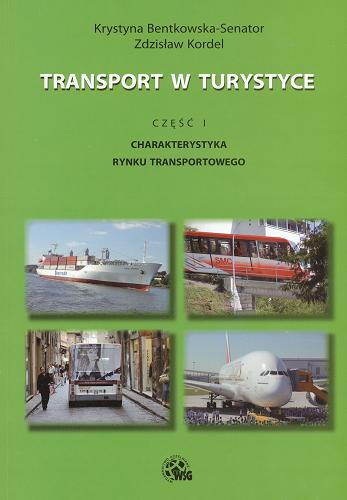 Okładka książki Transport w turystyce. Cz. 1, Charakterystyka rynku transportowego / Krystyna Bentkowska-Senator, Zdzisław Kordel.
