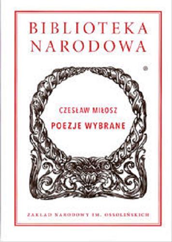 Okładka książki Poezje wybrane / Czesław Miłosz ; wybór i oprac. Zdzisław Łapiński.