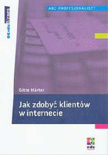 Okładka książki Jak zdobyć klientów w internecie / Gitte Härter ; [przekł. z jęz. niem. Jadwiga Okraj].