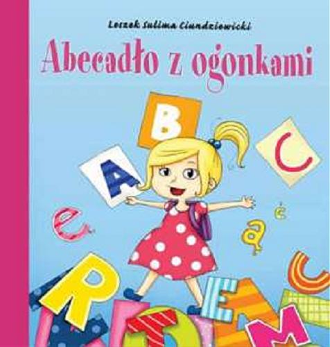 Okładka książki Abecadło z ogonkami / Leszek Sulima Ciundziewicki ; il. Agnieszka Rosik.
