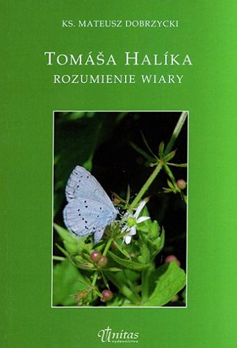 Okładka  Tomáša Halíka rozumienie wiary / Mateusz Dobrzycki.
