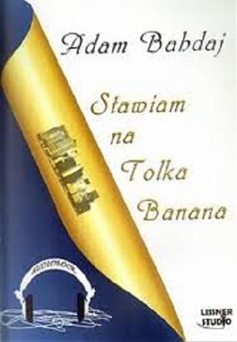 Okładka książki Stawiam na Tolka Banana [Książka mówiona] / Adam Bahdaj ; czyta Joanna Lissner.